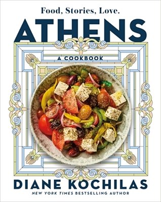 Athens: Food, Stories, Love: A Cookbook-..