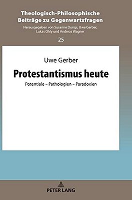 Protestantismus Heute: Potentiale - Pathologien - Paradoxien-..
