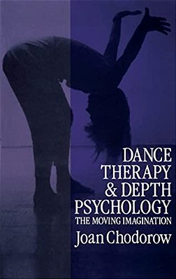 Dance Therapy And Depth Psychology: The Moving Imagination-..