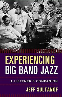 Experiencing Big Band Jazz: A Listener's Companion-..