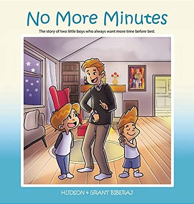 No More Minutes: The Story Of Two Little Boys Who Always Want More Time Before Bed. -..