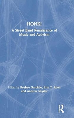 Honk!: A Street Band Renaissance Of Music And Activism-..
