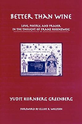 Better Than Wine: Love, Poetry, And Prayer In The Thought Of Franz Rosenzweig-..