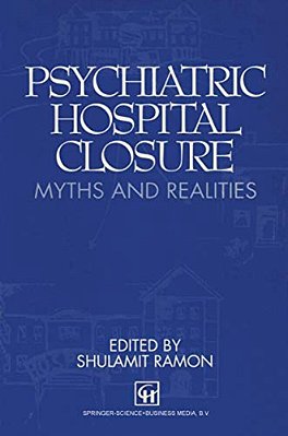 Psychiatric Hospital Closure: Myths & Realities-..