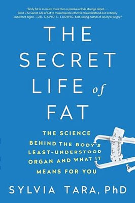 The Secret Life Of Fat: The Science Behind The Body's Least Understood Organ And What It Means For You-..