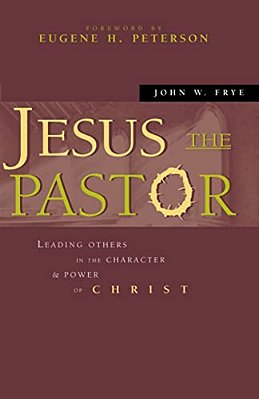 Jesus The Pastor: Leading Others In The Character And Power Of Christ-..