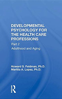 Developmental Psychology For The Health Care Professions: Part 2 Adulthood And Aging-..