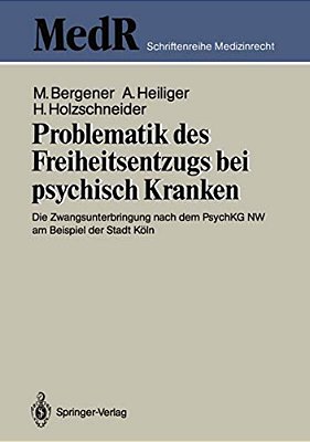 Problematik Des Freiheitsentzugs Bei Psychisch Kranken: Die Zwangsunterbringung Nach Dem Psychkg Nw Am Beispiel Der Stadt Köln-..