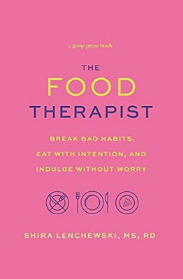 Food Therapist: Break Bad Habits, Eat With Intention, And Indulge Without Worry-..