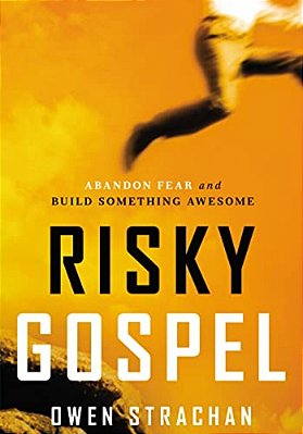 The Risky Gospel: Abandon Fear And Build Something Awesome-..