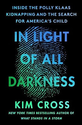 In Light Of All Darkness: Inside The Polly Klaas Kidnapping And The Search For America's Child-..