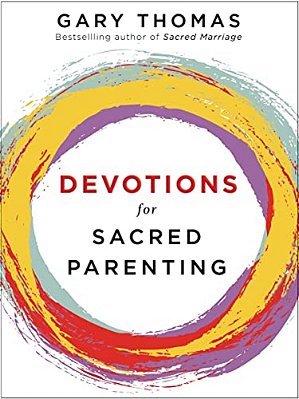 Devotions For Sacred Parenting: Growing In Christ As You Raise Godly Children (A 52-Week Devotional - The Perfect Christian Gift For Seasoned, New, An-..