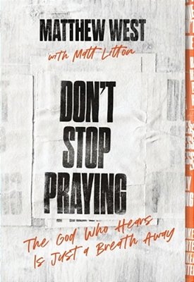 Don't Stop Praying: The God Who Hears Is Just A Breath Away (A 40 Day Prayer Journey)-..