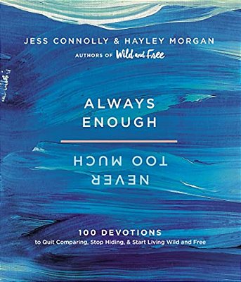 Always Enough, Never Too Much: 100 Devotions To Quit Comparing, Stop Hiding, And Start Living Wild And Free (A 100-Day Devotional)-..
