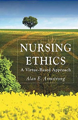 Nursing Ethics: A Virtue-Based Approach-..