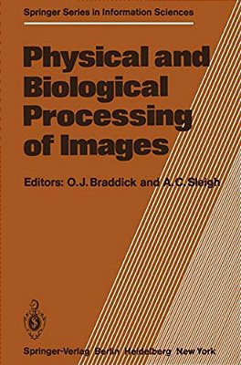 Physical And Biological Processing Of Images: Proceedings Of An International Symposium Organised By The Rank Prize Funds, London, England, 27-29 Sept-..