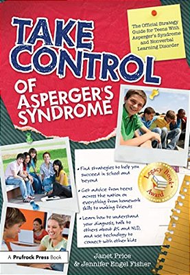Take Control Of Asperger's Syndrome: The Official Strategy Guide For Teens With Asperger's Syndrome And Nonverbal Learning Disorder-..
