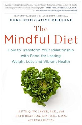 The Mindful Diet: How To Transform Your Relationship With Food For Lasting Weight Loss And Vibrant Health-..