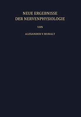 Neue Ergebnisse Der Nervenphysiologie: Sechs Vorträge-..