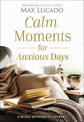 Calm Moments For Anxious Days: A 90-Day Devotional Journey (90 Daily Devotions, With Journal Prompts, To Promote Wellness And Peace And Decrease Worry-..