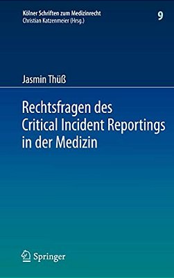 Rechtsfragen Des Critical Incident Reportings In Der Medizin: Unter Besonderer Berücksichtigung Krankenhausinterner Fehlermeldesysteme-..