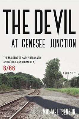 Devil At Genesee Junction: The Murders Of Kathy Bernhard And George-Ann Formicola, 6/66-..