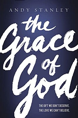 The Grace Of God: The Gift We Don't Deserve, The Love We Can't Believe-..