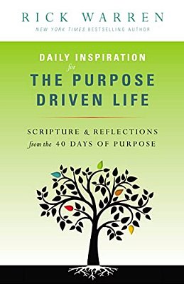 Daily Inspiration For The Purpose Driven Life: Scriptures & Reflections From The 40 Days Of Purpose-..