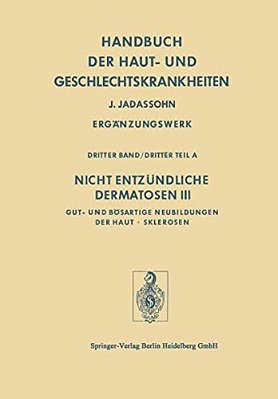 Nicht Entzündliche Dermatosen III/A: Gut- Und Bösartige Neubildungen Der Haut - Sklerosen-..