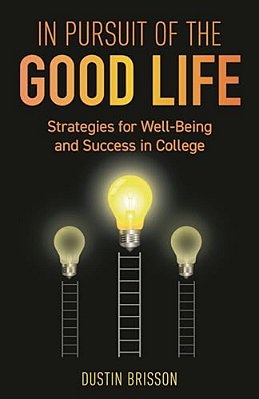 In Pursuit Of The Good Life: Strategies For Well-Being And Success In College-..