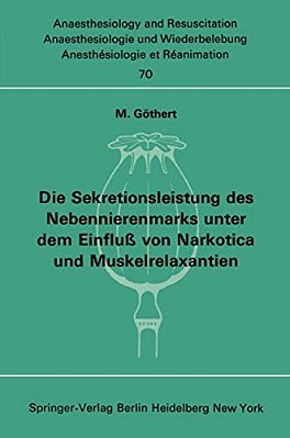 Die Sekretionsleistung Des Nebennierenmarks Unter Dem Einfluß Vonnarkotica Und Muskelrelaxantien-..