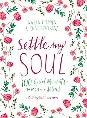 Settle My Soul: 100 Quiet Moments To Meet With Jesus - A Pressing Pause Devotional - 100 Daily Devotions To Calm Your Anxious Heart - The Perfect Gift-..