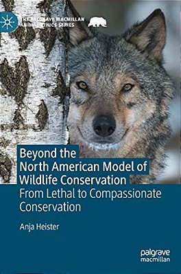 Beyond The North American Model Of Wildlife Conservation: From Lethal To Compassionate Conservation-..
