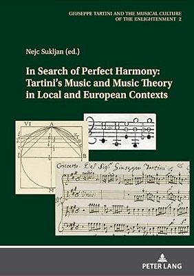 In Search Of Perfect Harmony: Tartini's Music And Music Theory In Local And European Contexts-..