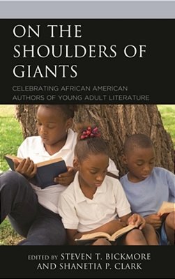 On The Shoulders Of Giants: Celebrating African American Authors Of Young Adult Literature-..