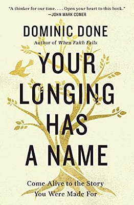 Your Longing Has A Name: Come Alive To The Story You Were Made For-..