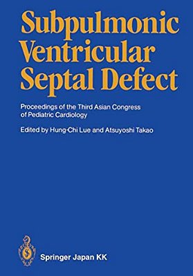 Subpulmonic Ventricular Septal Defect: Proceedings Of The Third Asian Congress Of Pediatric Cardiology-..