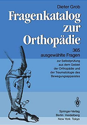 Fragenkatalog Zur Orthopädie: 365 Ausgewählte Fragen Zur Selbstprüfung Aus Dem Gebiet Der Orthopädie Und Der Traumatologie Des Bewegungsapparates-..