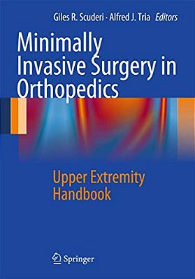 Minimally Invasive Surgery In Orthopedics: Upper Extremity Handbook-..