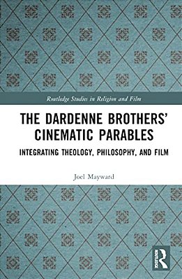 The Dardenne Brothers' Cinematic Parables: Integrating Theology, Philosophy, And Film-..