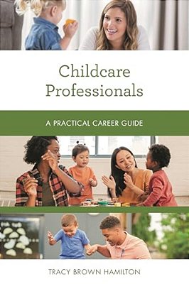 Childcare Professionals: A Practical Career Guide-..