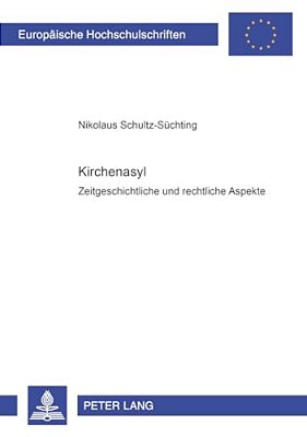 Kirchenasyl: Zeitgeschichtliche Und Rechtliche Aspekte-..