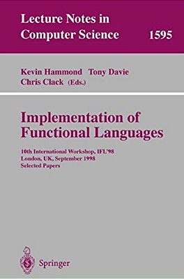 Implementation Of Functional Languages: 10Th International Workshop, Ifl'98, London, UK, September 9-11, 1998, Selected Papers-..