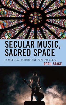 Secular Music, Sacred Space: Evangelical Worship And Popular Music-..
