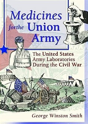 Medicines For The Union Army: The United States Army Laboratories During The Civil War-..
