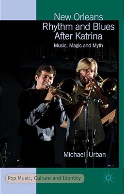 New Orleans Rhythm And Blues After Katrina: Music, Magic And Myth-..