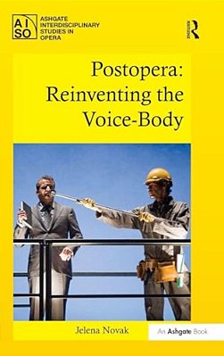 Postopera: Reinventing The Voice-Body-..