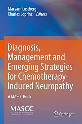 Diagnosis, Management And Emerging Strategies For Chemotherapy-Induced Neuropathy: A Mascc Book-..