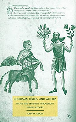 Goddesses, Elixirs, And Witches: Plants And Sexuality Throughout Human History-..