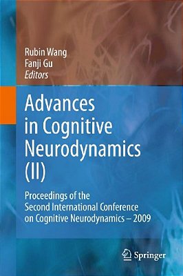 Advances In Cognitive Neurodynamics (II): Proceedings Of The Second International Conference On Cognitive Neurodynamics - 2009-..
